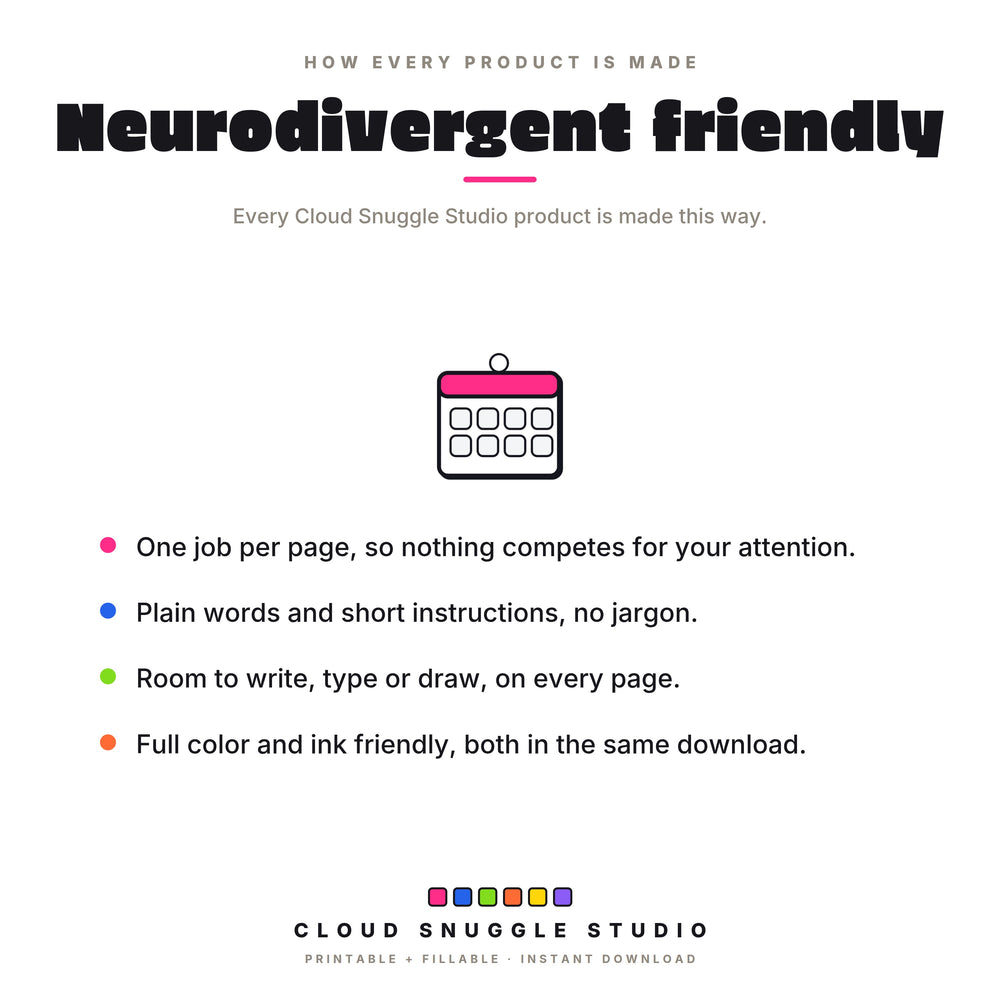 Neurodivergent friendly in every product, with a wall calendar: one job per page, plain words, room to write, and color plus ink friendly editions.