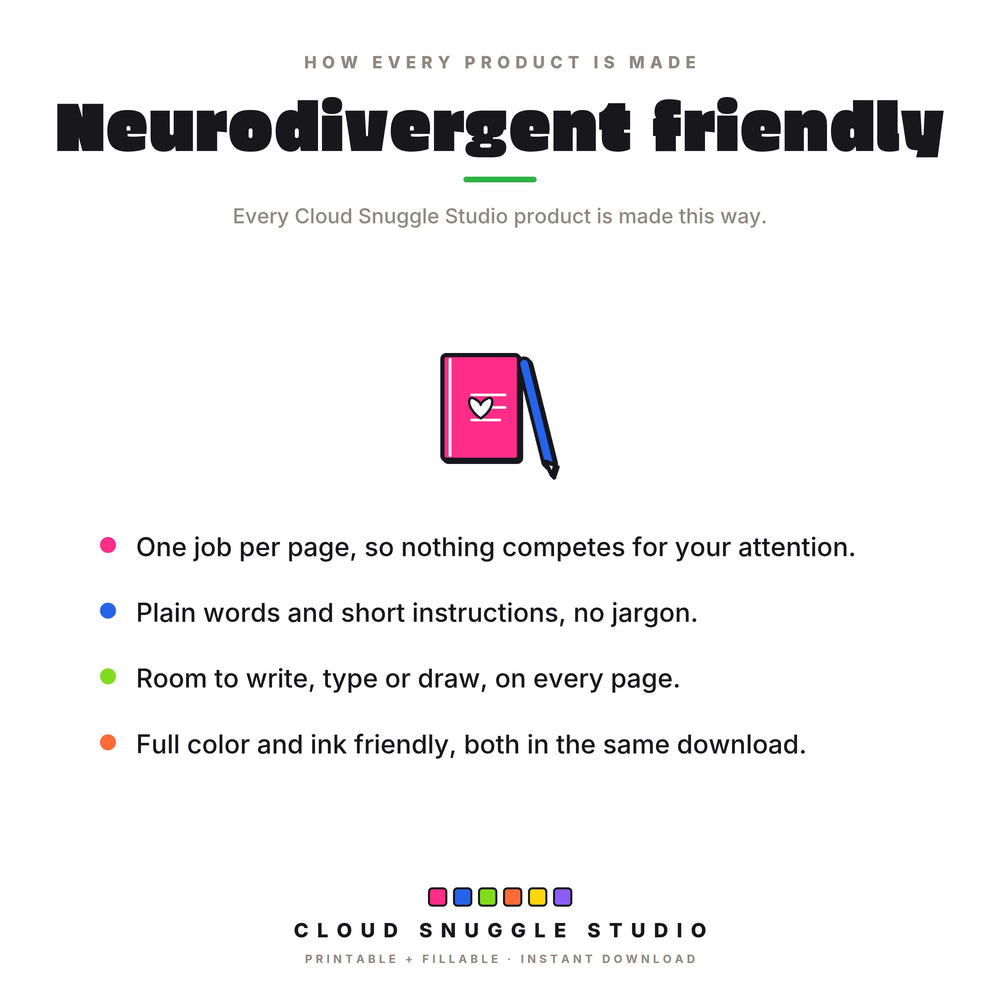 Neurodivergent friendly in every product, with a journal and pen: one job per page, plain words, room to write, and color plus ink friendly editions.