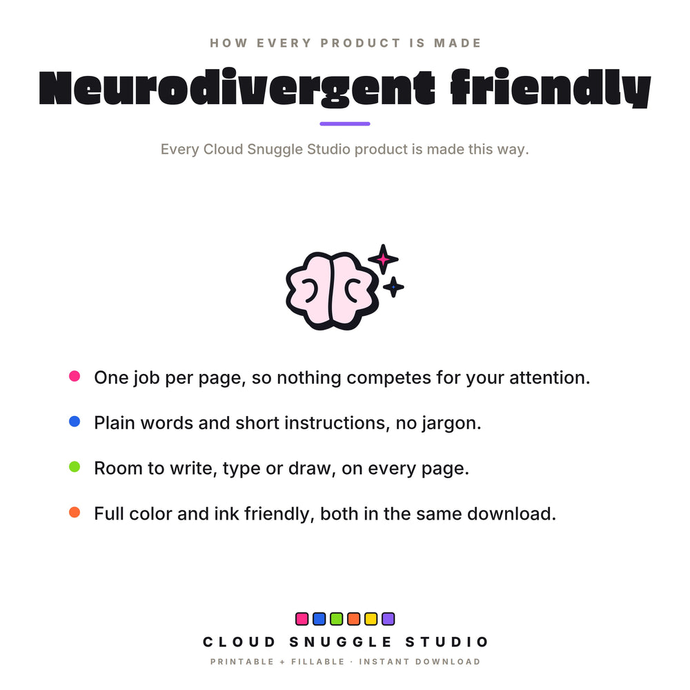 Neurodivergent friendly in every product, with a bright brain: one job per page, plain words, room to write, and color plus ink friendly editions.